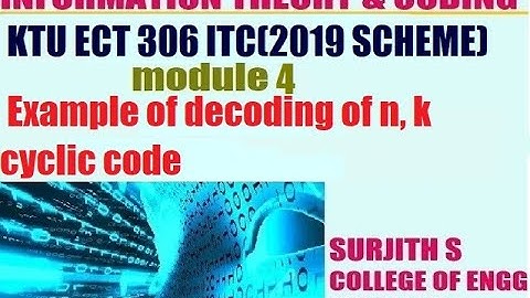KTU ECT 306 ITC Example of decoding of n, k cyclic code module 4