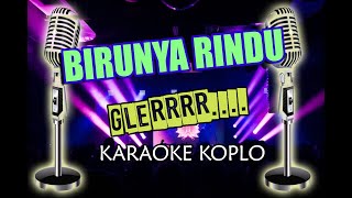 BIRUNYA RINDU KARAOKE VERSION KOPLO FULL LIRIK GLEERRR