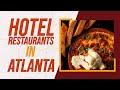 Top 10 Best Hotel Restaurants in Atlanta, Georgia