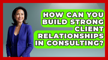 How Can You Build Strong Client Relationships in Consulting? | Consulting Career Hub News