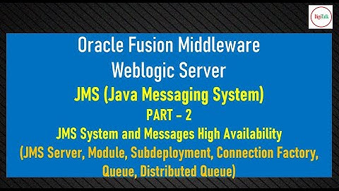 Components of JMS (Java Message Service) in Weblogic Server - Part2