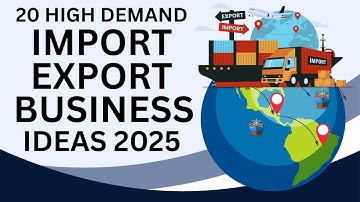 20 High Demand Import Export Business Ideas for 2025