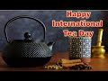 International Tea Day Status 2024|International Tea Day Whatsapp Status |International Tea Day 2024