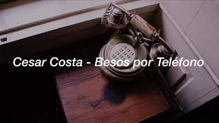 Cesar Costa - Besos por Teléfono (Letra)