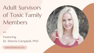 Adult Survivors of Toxic Family Members Featuring Dr  Sherrie Campbell,  PhD