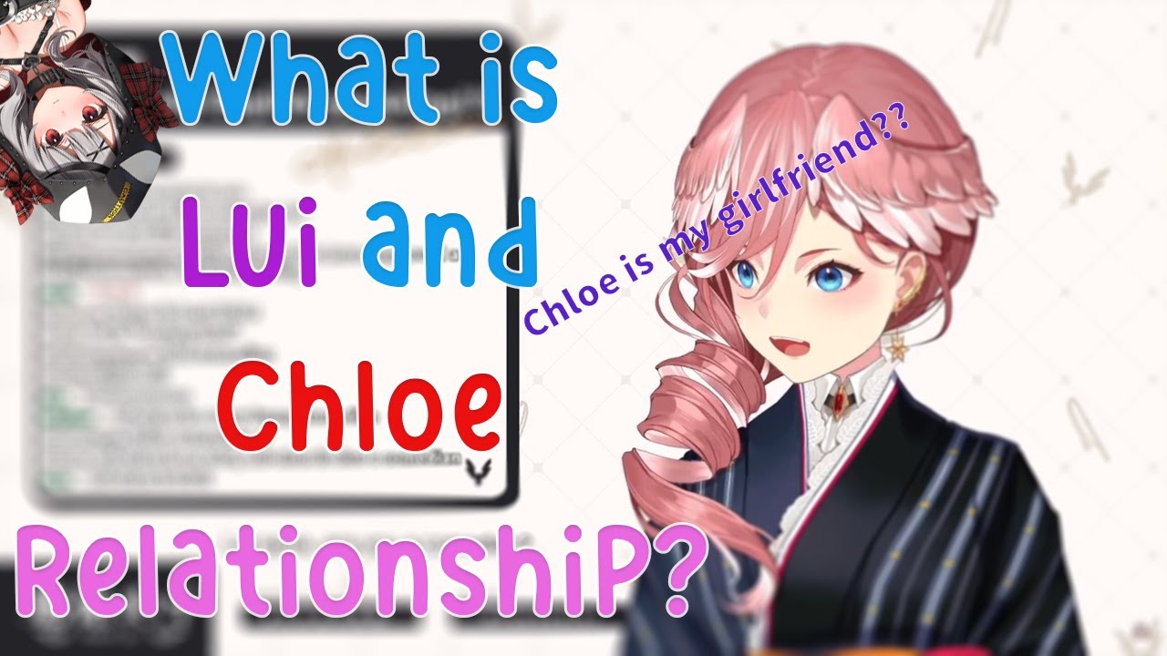 What is Lui and Chloe Relationship??? Lover??? also Lui is not Idol??