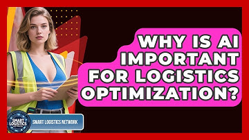 Why Is AI Important for Logistics Optimization? | Smart Logistics Network News