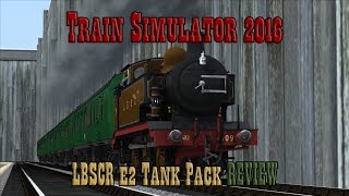 Train Simulator 2016: LBSCR E2 Class REVIEW