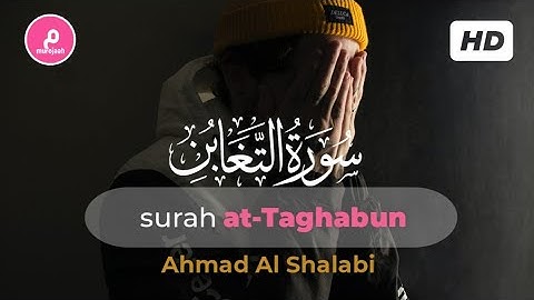Surah at-Taghabun سورة التغابن كاملة | Ahmad Al Shalabi احمد الصلبي