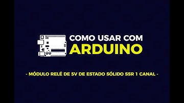 Como usar com Arduino - Módulo Relé 5V de Estado Sólido SSR 1 Canal