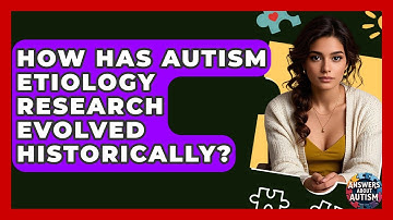 How Has Autism Etiology Research Evolved Historically? - Answers About Autism