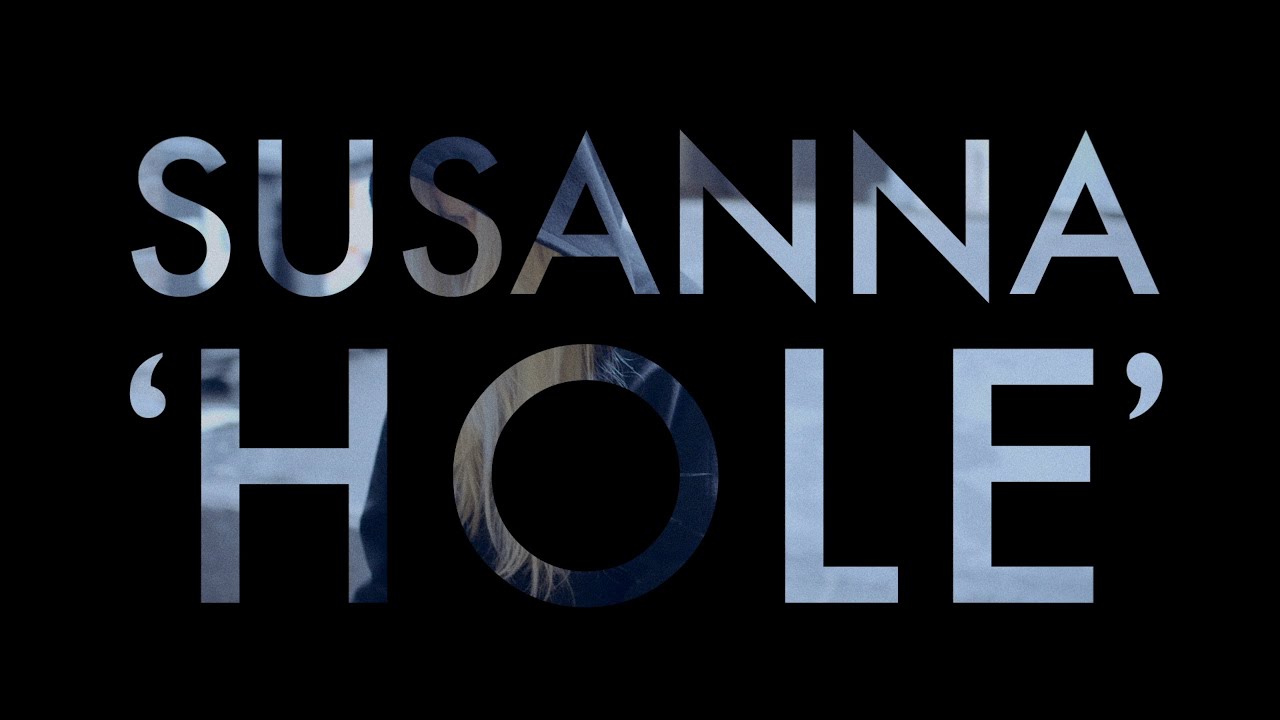 Watch Susanna | Hole (official music video) | 2016 on YouTube Watch Susanna | Hole (official music video) | 2016 on YouTube
