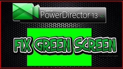 How to fix green screen on cyberlink power director 100% working