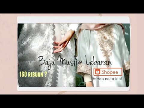 baju-muslim-lebaran-di-shopee---terlaris?-bagus-gak-sih?