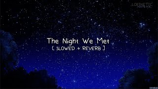 The Night We Met [Slowed + Reverb]