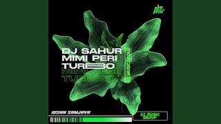 DJ SAHUR MIMI PERI TURBO