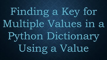 Finding a Key for Multiple Values in a Python Dictionary Using a Value