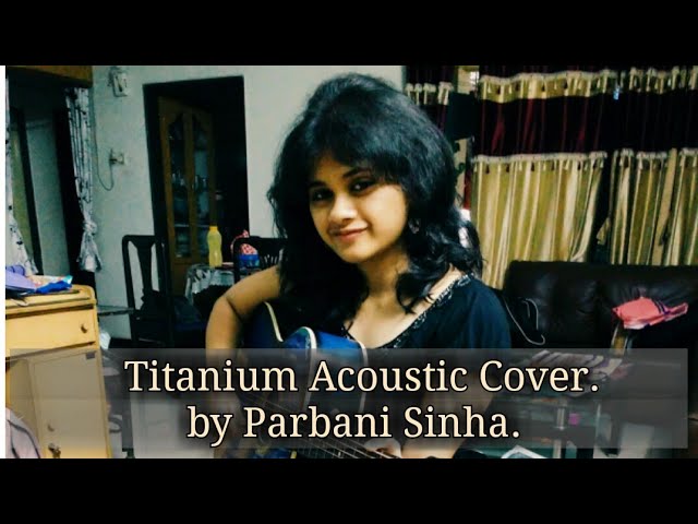 Titanium Cover Acoustic ( David Guetta ft Sia) | Parbani Sinha class=