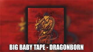 BIG BABY TAPE - DRAGONBORN (НОВЫЙ АЛЬБОМ)