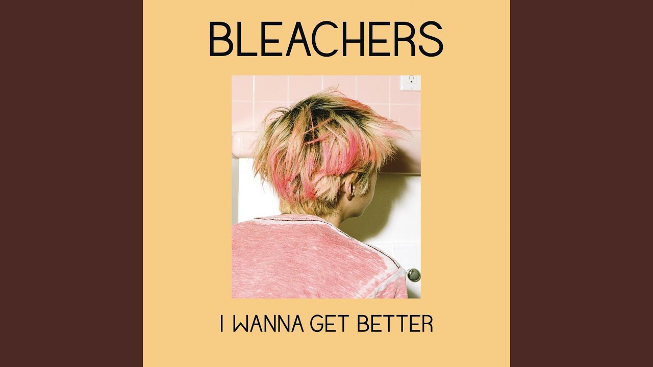 Getting better песня. I wanna get better Bleachers. Bleachers Cover. Bleachers - Strange Desire (the demos). Bleachers i wanna get better перевод песни.