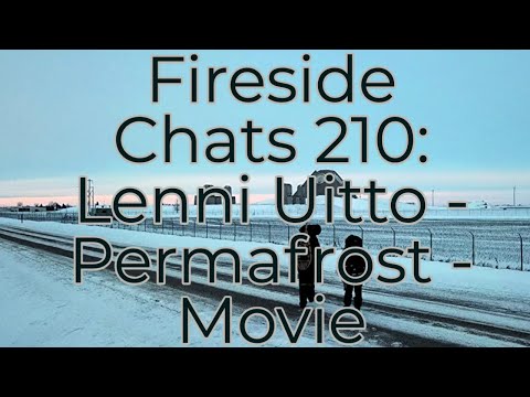 Fireside Chats 210: Lenni Uitto - Permafrost - Movie