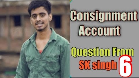 BCom part 1 consignment account solution  sk singh question No6||Long answer