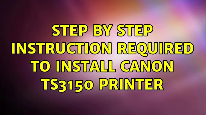 Ubuntu: Step by step instruction required to install Canon TS3150 Printer (2 Solutions!!)