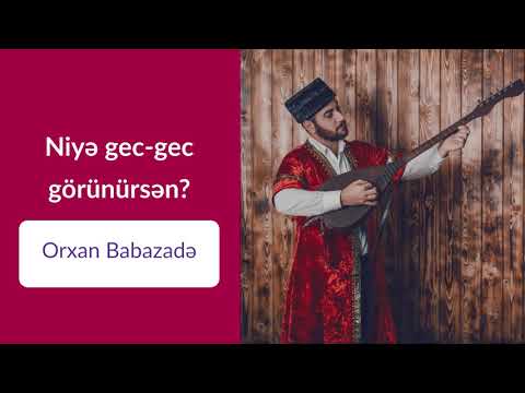 Orxan Babazadə - Niye gec-gec görünürsen