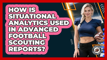 How Is Situational Analytics Used In Advanced Football Scouting Reports? - Gridiron Data Digest