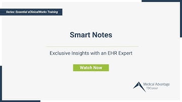 Smart Notes: eClinicalWorks Training Series Ep 5 | Presented By Medical Advantage