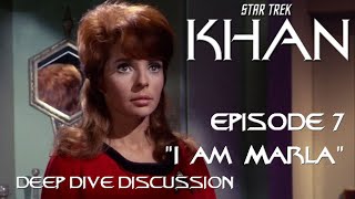 STAR TREK: KHAN Episodes 7, "I am Marla" Deep Dive Discussion
