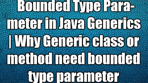 Bounded Type Parameter in Java Generics | Why Generic class or method need bounded type parameter