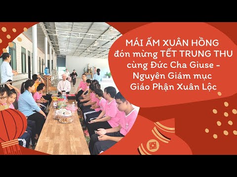 MÁI ẤM XUÂN HỒNG vui Trung Thu cùng Đức Cha Giuse, Nguyên Gíam mục Giáo Phận Xuân Lộc