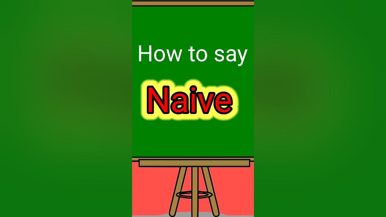 How to say 'Naive' correctly Meaning of Naive english shorts