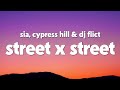 Sia, Cypress Hill &amp; DJ Flict - STREET X STREET (Lyrics)