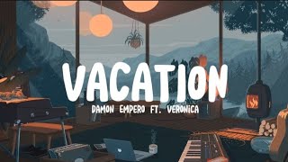 Vacation(lyrics) - Damon Empero ft. Veronica