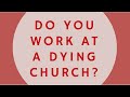 Do You Work at a Dying Church?