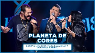 Batista Lima feat. Mara Pavanelly / Carlinhos Gabriel - Planeta de Cores (Acústico)