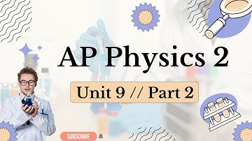AP Physics 2: Unit 9 - Part 2