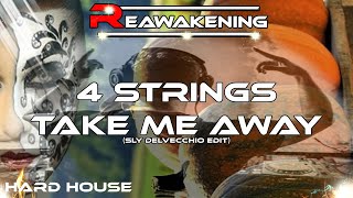 Hard House ♫ 4 Strings - Take Me Away (Sly Delvecchio Edit)