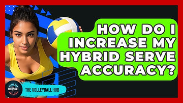 How Do I Increase My Hybrid Serve Accuracy? - The Volleyball Hub
