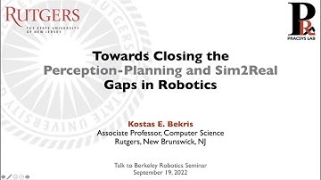 Kostas Bekris: Towards Closing the Perception Planning and Sim2Real Gaps in Robotics, October 2022
