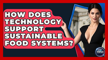 How Does Technology Support Sustainable Food Systems? - Profiles in Politics