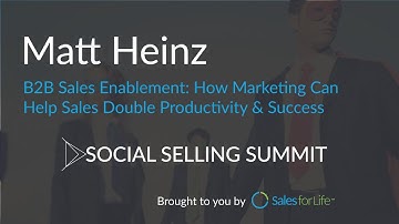 Matt Heinz - B2B Sales Enablement: How Marketing Can Help Sales Double Productivity & Success