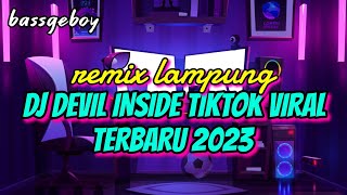 DJ DEVIL INSIDE ME FYP TIKTOK X NO COMEN VIRAL TERBARU 2023 REMIX LAMPUNG