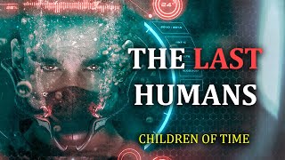 The Last Remnants of Humanity | Children Of Time