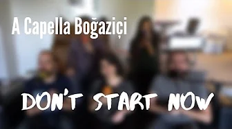 A Capella Boğaziçi - Don't Start Now (Dua Lipa Cover)