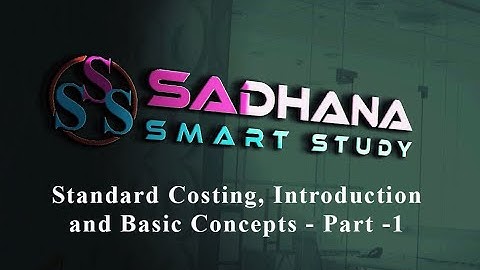 Standard Costing, Introduction and Basic Concepts - Part -1