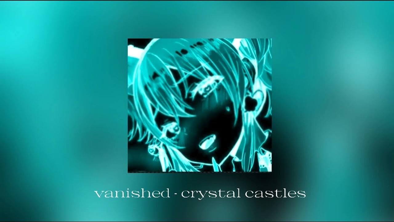 Песня vanished crystal. Crystal Castles Vanished. Vanished Crystal Castles Speed. Crystal Castles альбом. Vanished Crystal Castles Speed up.