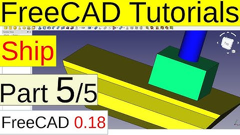 FreeCAD 0.18 Tutorials - Ship (part5/5)